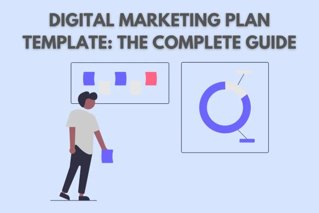 Digital Marketing Plan Template: The Complete Guide