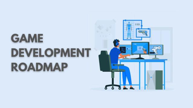 Game Development Roadmap: Guide For 2022 And Beyond